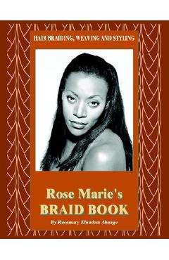 Coperta cărții 'Hair Braiding, Weaving and Styling: Rose Marie's Braid Book - Rosemary Efundem Abange'