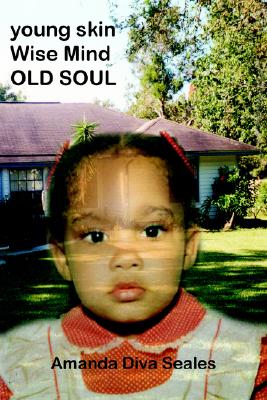 Young Skin/Wise Mind/Old Soul - Amanda Diva Seales