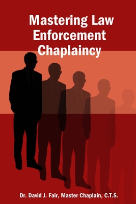 Mastering Law Enforcement Chaplaincy - Master Chaplain C. T. S. Fair