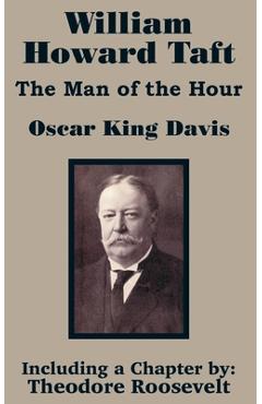 Coperta cărții 'William Howard Taft: The Man of the Hour - Oscar King Davis'