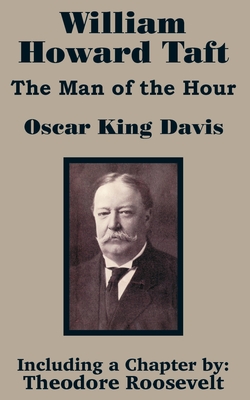Coperta cărții 'William Howard Taft: The Man of the Hour - Oscar King Davis'