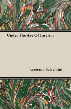 Coperta cărții 'Under The Axe Of Fascism - Gaetano Salvemini'