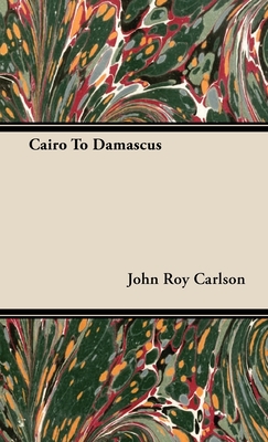Cairo to Damascus - John Roy Carlson