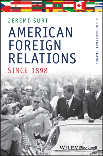 American Foreign Relations Since 1898: A Documentary Reader - Jeremi Suri