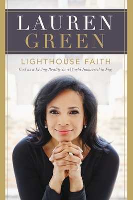 Lighthouse Faith: God as a Living Reality in a World Immersed in Fog - Lauren Green