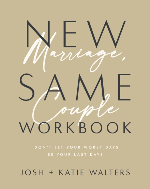 New Marriage, Same Couple Workbook: Don't Let Your Worst Days Be Your Last Days - Josh Walters