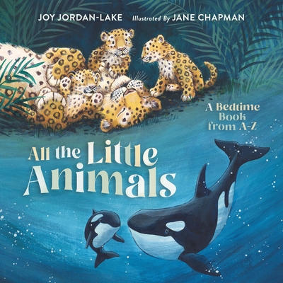 All the Little Animals: A Bedtime Book from A-Z - Joy Jordan-lake