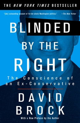 Blinded by the Right: The Conscience of an Ex-Conservative - David Brock