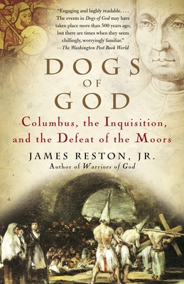 Dogs of God: Columbus, the Inquisition, and the Defeat of the Moors - James Reston