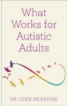 What Works for Autistic Adults - Luke Beardon