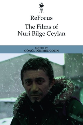 Refocus: The Films of Nuri Bilge Ceylan - Gönül Dönmez-colin
