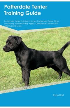 Coperta cărții 'Patterdale Terrier Training Guide Patterdale Terrier Training Includes: Patterdale Terrier Tricks, Socializing,'