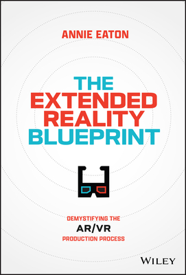 The Extended Reality Blueprint: Demystifying the Ar/VR Production Process - Annie Eaton