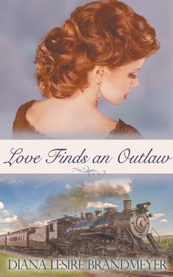 Love Finds an Outlaw - Diana Lesire Brandmeyer