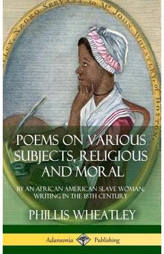 Coperta cărții 'Poems on Various Subjects, Religious and Moral: By an African American Slave Woman, Writing in the 18th Century'