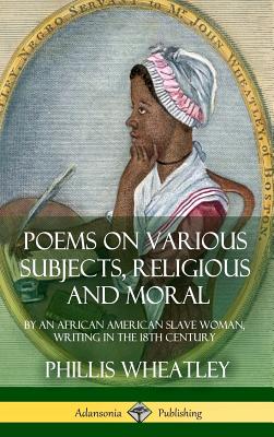 Coperta cărții 'Poems on Various Subjects, Religious and Moral: By an African American Slave Woman, Writing in the 18th Century'