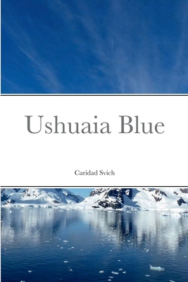 Coperta cărții 'Ushuaia Blue - Caridad Svich'