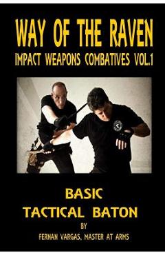 Coperta cărții 'Way of the Raven Impact Weapons Volume One: Basic Tactical Baton - Fernan Vargas'