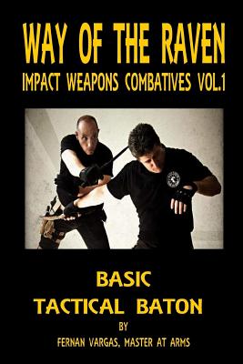 Coperta cărții 'Way of the Raven Impact Weapons Volume One: Basic Tactical Baton - Fernan Vargas'
