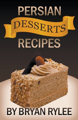 Persian Desserts Recipes - Bryan Rylee