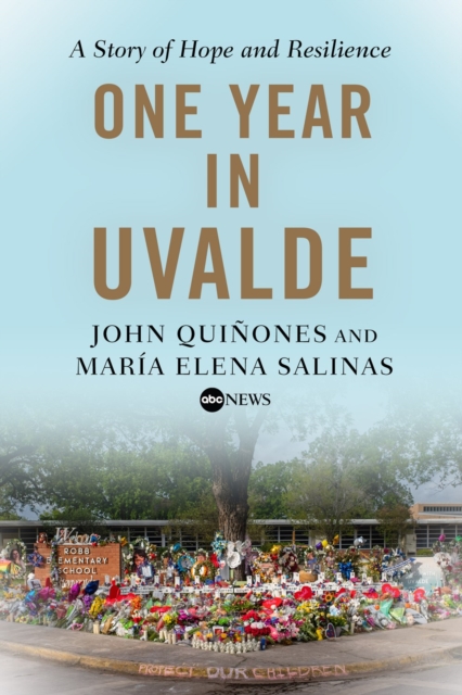 One Year in Uvalde: A Story of Hope and Resilience - John Quiñones