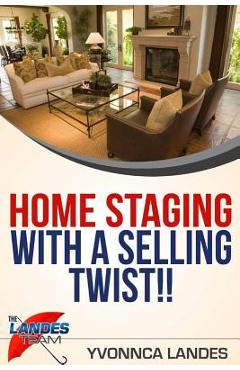 Coperta cărții 'Home Staging With a Selling Twist - Yvonnca Landes'