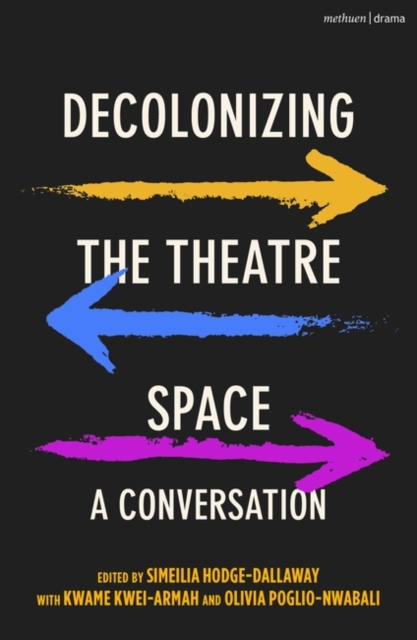 Decolonizing the Theatre Space: A Conversation - Simeilia Hodge-dallaway
