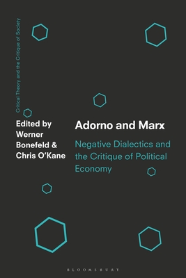 Adorno and Marx: Negative Dialectics and the Critique of Political Economy - Werner Bonefeld