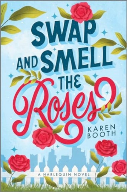 Swap and Smell the Roses: A Romantic Comedy - Karen Booth