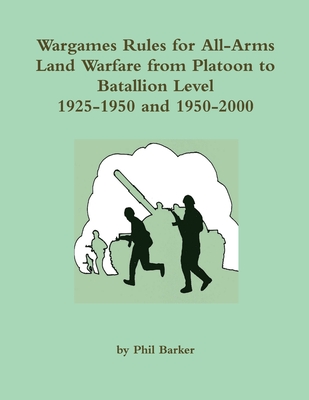 Wargames Rules for All-arms Land Warfare from Platoon to Battalion Level. - Phil Barker