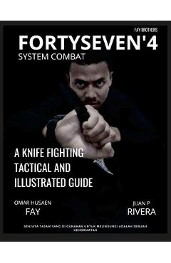 Coperta cărții 'Fortyseven'4 System Combat: A Knife Fighting Tactical and Illustrated Guide - Juan P. Rivera'
