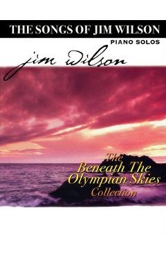 Coperta cărții 'Jim Wilson Piano Songbook Four: Beneath the Olympian Skies - Jim Wilson'