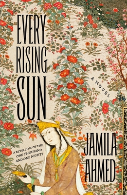 Every Rising Sun: A Retelling of One Thousand and One Nights - Jamila Ahmed