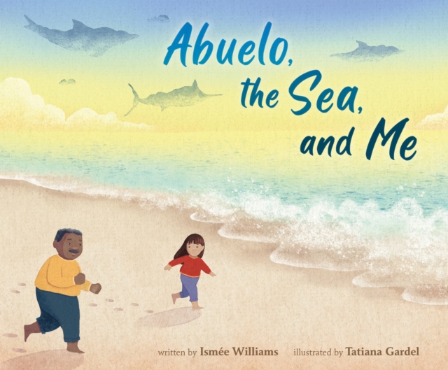 Abuelo, the Sea, and Me - Isme Williams