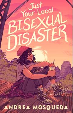 Coperta cărții 'Just Your Local Bisexual Disaster - Andrea Mosqueda'