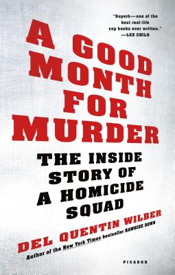 A Good Month for Murder: The Inside Story of a Homicide Squad - Del Quentin Wilber