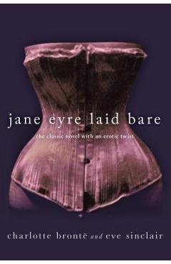 Coperta cărții 'Jane Eyre Laid Bare: The Classic Novel with an Erotic Twist - Charlotte Bronte'