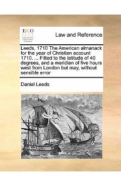 Coperta cărții 'Leeds, 1710 the American Almanack for the Year of Christian Account 1710. ... Fitted to the Latitude of 40 Degrees, and'