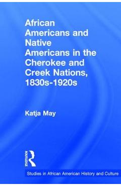 Coperta cărții 'African Americans and Native Americans in the Cherokee and Creek Nations, 1830s-1920s: Collision and Collusion - Katja'