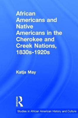 Coperta cărții 'African Americans and Native Americans in the Cherokee and Creek Nations, 1830s-1920s: Collision and Collusion - Katja'