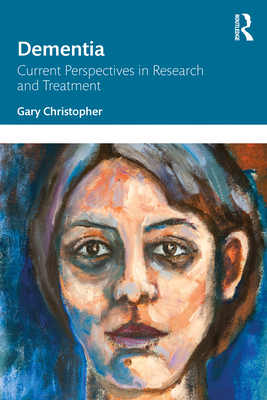 Dementia: Current Perspectives in Research and Treatment - Gary Christopher