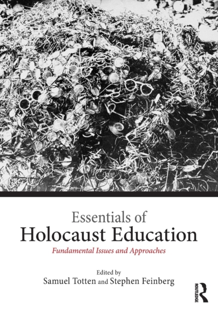 Essentials of Holocaust Education: Fundamental Issues and Approaches - Samuel Totten