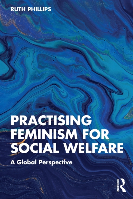 Practising Feminism for Social Welfare: A Global Perspective - Ruth Phillips