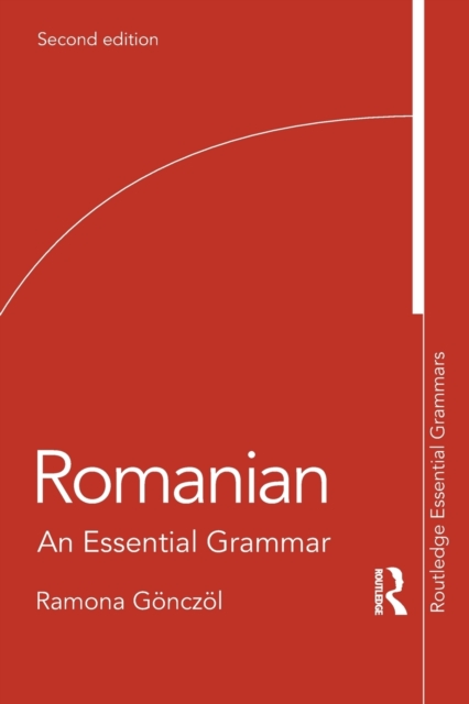 Romanian: An Essential Grammar - Ramona Gönczöl