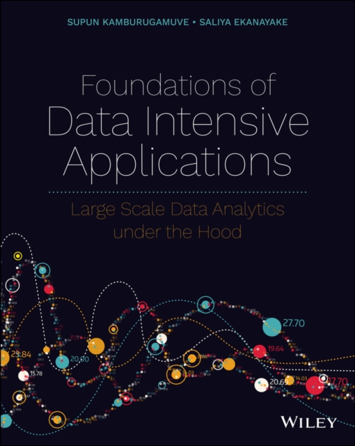 Foundations of Data Intensive Applications: Large Scale Data Analytics Under the Hood - Supun Kamburugamuve