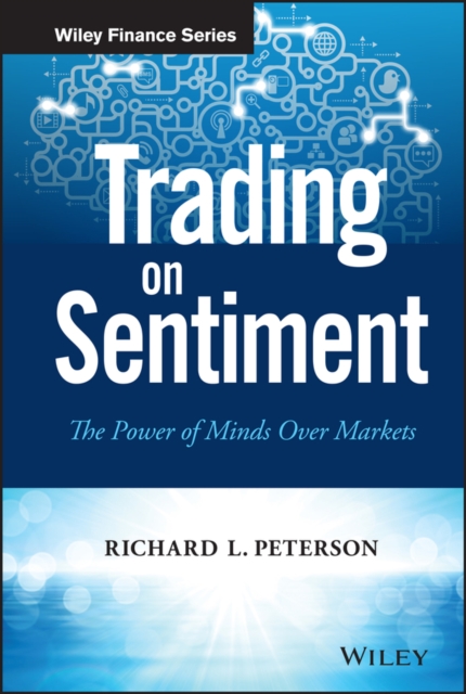 Trading on Sentiment: The Power of Minds Over Markets - Richard L. Peterson