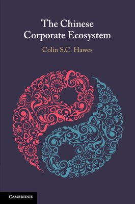 The Chinese Corporate Ecosystem - Colin S. C. Hawes