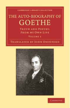 Coperta cărții 'The Auto-Biography of Goethe: Truth and Poetry: From My Own Life - Johann Wolfgang Von Goethe'