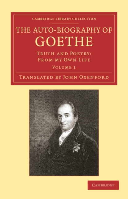 The Auto-Biography of Goethe: Truth and Poetry: From My Own Life - Johann Wolfgang Von Goethe