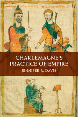 Charlemagne's Practice of Empire - Jennifer R. Davis